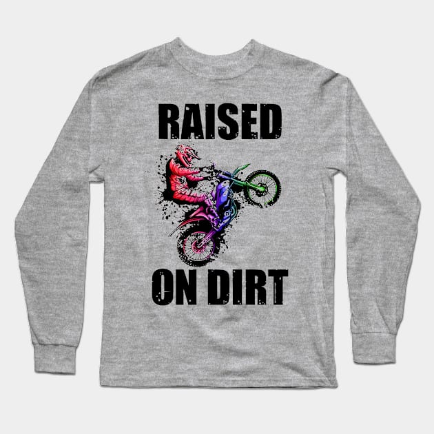Raised On Dirt Motocross Racing Dirt Biker Gift Long Sleeve T-Shirt by TMSTORE
